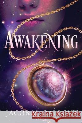 Awakening Jacob M Callcut   9798988498506 Galactic Adventures Press