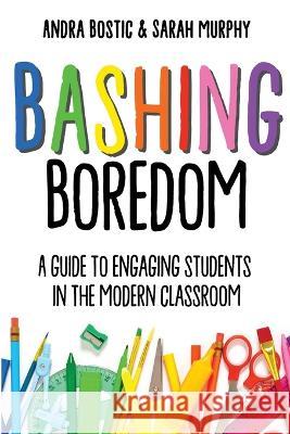 Bashing Boredom Andra Bostic Sarah Murphy  9798988523123 Principal Principles LLC