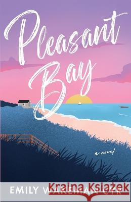 Pleasant Bay Emily Wakeman Cyr   9798988536802 Novelist Next Door Press