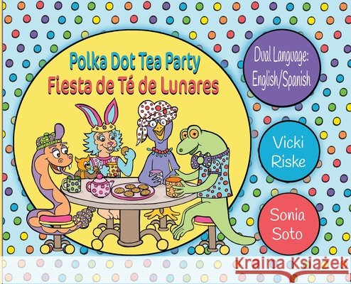 Polka Dot Tea Party / Fiesta de Te de Lunares Riske, Vicki, Soto, Sonia 9798988589389