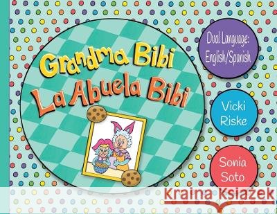 Grandma Bibi / La Abuela Bibi Riske, Vicki, Soto, Sonia 9798988589396