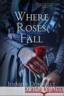 Where Roses Fall (A Winter Rose Story) Jennifer Donnelly 9798988647140