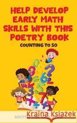 Help Develop Early Math Skills with this Poetry Book: Counting to 50 Walter the Educator   9798988649120 Silent King Books