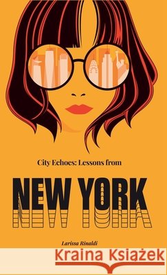 City Echoes: Lessons from New York Larissa Rinaldi, Ana Silvani, Marcela Abbade 9798988668466