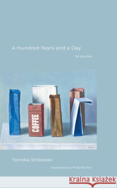 A Hundred Years and a Day: 34 Stories Tomoka Shibasaki 9798988688730