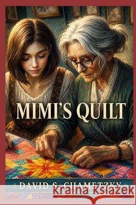 Mimi's Quilt Chametzky, David 9798988707127 Believeness Publishing