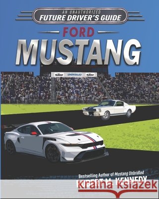 An Unauthorized Future Driver's Guide to Ford Mustang Kennedy, Robert M. 9798988711322