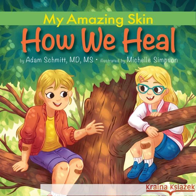 My Amazing Skin: How We Heal Adam, MD, MS Schmitt 9798988727705 North Star Kids