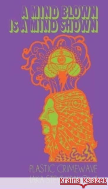 A Mind Blown is a Mind Shown Steve Krakow 9798988735465 Far West Press