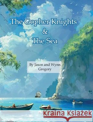 The Gopher Knights & the Sea Jason Gregory, Wynn Gregory 9798988739449