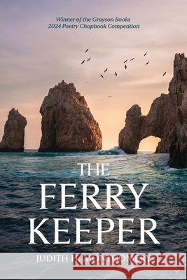 The Ferry Keeper: poems Judith H Montgomery 9798988818694