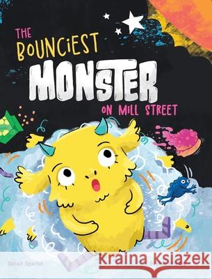 The Bounciest Monster on Mill Street Sarah Sparks, Sypha Vendez 9798988821526 Vianova Productions, LLC