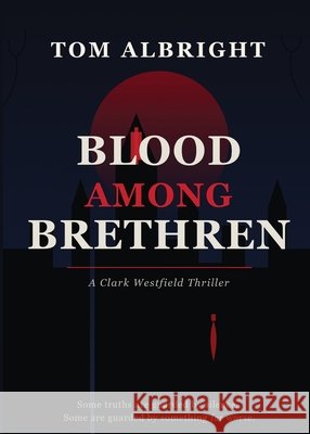 Blood Among Brethren - A Clark Westfield Thriller: A Clark Westfield Thriller Albright, Tom 9798988822783