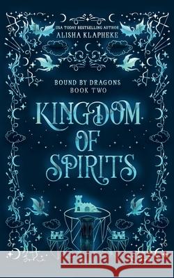 Kingdom of Spirits Alisha Klapheke 9798988835820