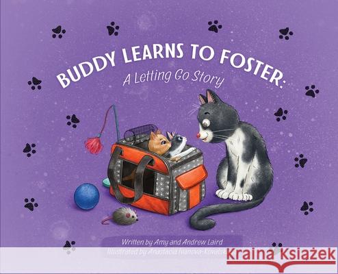 Buddy Learns to Foster: A Letting Go Story Amy Laird, Andrew Laird, Anastacia Ivanova-Kovalskaya 9798988839125