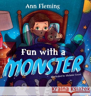 Fun with a Monster: A Celebration of Imagination Fleming, Ann, Geyer, Stefanie, Faseler, Kjersten 9798988910992 Kahu Publishing