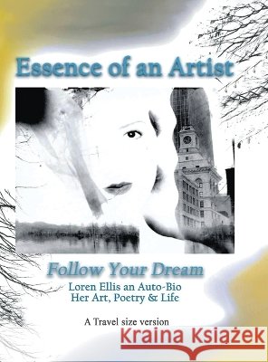 Travel Size Version: Follow Your Dream: : Loren Ellis an Auto-Bio of Her Art, Poetry, and Life Ellis, Loren Elizabeth 9798988911081