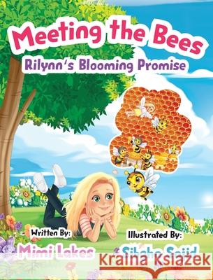 Meeting the Bees: Rilynn's Blooming Promise Mimi Lakes, Sibgha Sajid 9798988926870
