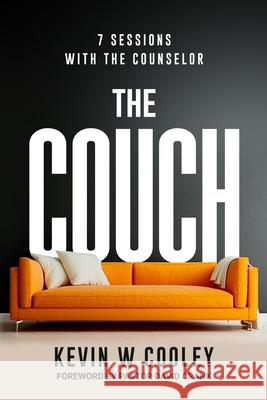 The Couch: 7 Sessions with the Counselor David Crank, Kevin W Cooley 9798988985204