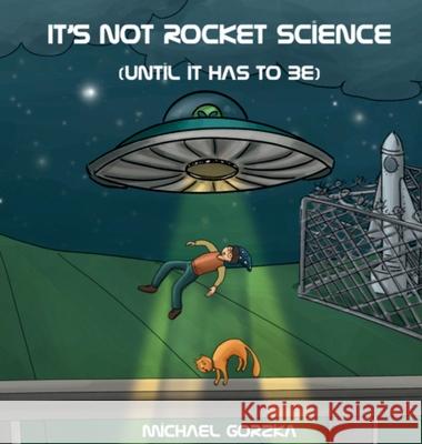 It's Not Rocket Science (Until It Has to Be) Michael Gorzka 9798989006519