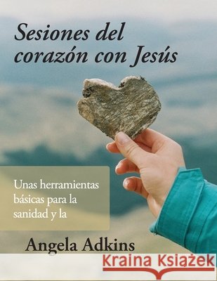 Sessiones del corazon con Jesus Adkins, Angela, Casillas, Evelia, Hudson, Jennifer 9798989011629