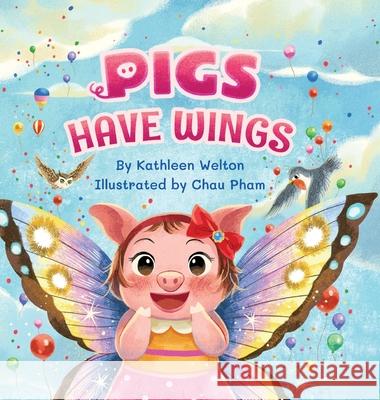 Pigs Have Wings Kathleen Welton, Chau Pham 9798989035748