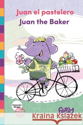 Juan el pastelero - Juan the Baker: Bilingual Book Spanish-English for Kids Books, Feppy, Shiro, Ronit, Balleza, Vanessa 9798989094677