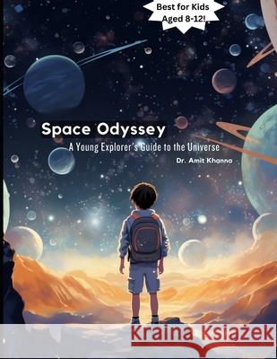 Space Odyssey: A Young Explorer's Guide to the Universe Amit Khanna 9798989100965