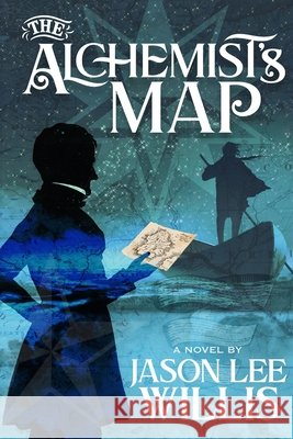 The Alchemist's Map Jason Lee Willis 9798989119851 Lura Publications
