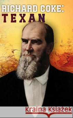 Richard Coke: Texan Rosser Newton 9798989120369 Stoney Creek Publishing Group