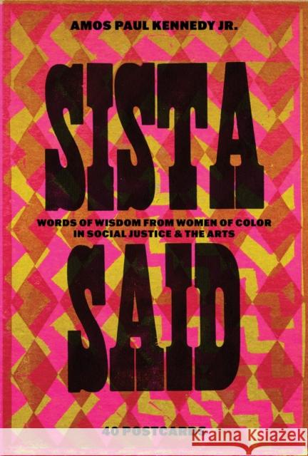 Amos Paul Kennedy, Jr.: Sista Said: Words of Wisdom from Women of Color in Social Justice & the Arts  9798989142309 Letterform Archive Books
