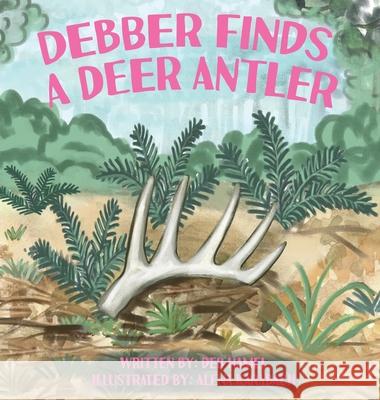 Debber Finds A Deer Antler Deb Hamel 9798989168255