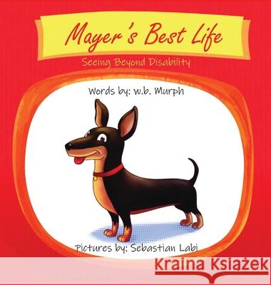 Mayer's Best Life: Seeing Beyond Disability W B Murph, Sebastian Labi 9798989219223 Wonderbeagmurph Press