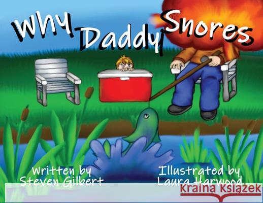 Why Daddy Snores Gilbert, Laura Harwood 9798989228133