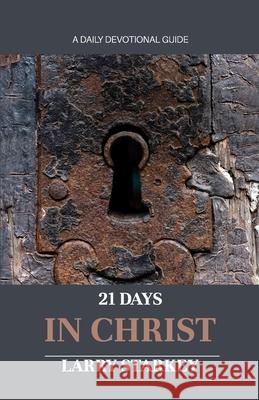 21 Days In Christ Larry Starkey 9798989341030