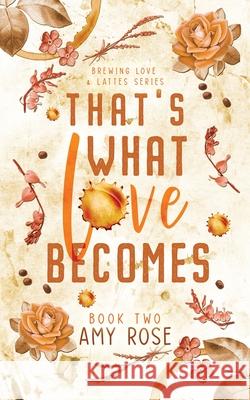 That's What Love Becomes Rose 9798989344734