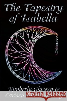 The Tapestry of Isabella Glassco, Kimberly, Barker-Stucky, Carissa 9798989367238