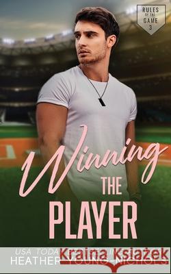 Winning the Player Heather Young-Nichols 9798989393374
