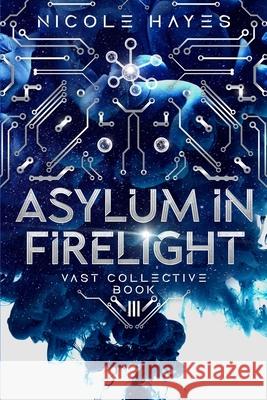 Asylum in Firelight: Vast Collective Book III Rebeca Covers, Nicole Hayes 9798989410569