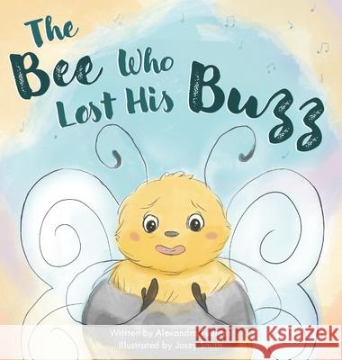 The Bee Who Lost His Buzz Alexandra Fuentes, Jaszy Smith, Arlene Soto 9798989466825