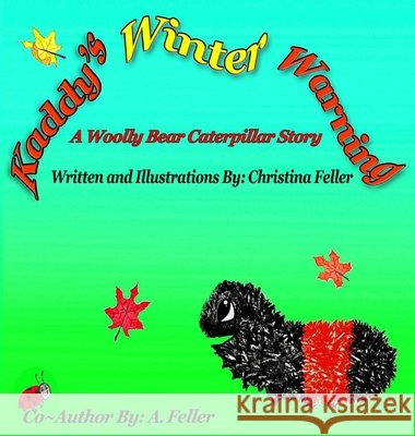 Kaddy's Winter Warning: A Woolly Bear Caterpillar Story Feller, Christina 9798989518319