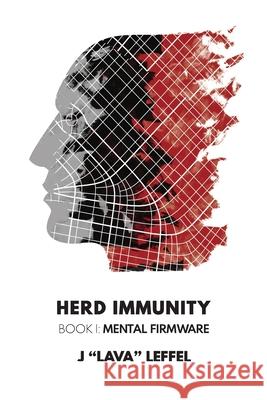 Herd Immunity: Book I: Mental Firmware J Lava Leffel 9798989620012
