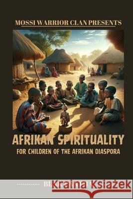 Afrikan Spirituality for Children of the Afrikan Diaspora Blak Pantha 9798989637294