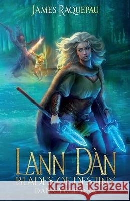 Lann Dàn - Blades of Destiny: Dàn Cycle One James Raquepau, Holly Atkinson, Bridget Wilde 9798989660247