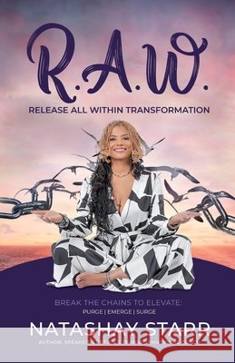 R.A.W.: Release All Within Transformation Natashay Starr 9798989669707