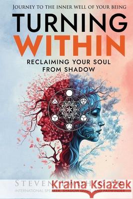Turning Within: Reclaiming Your Soul from Shadow Steven Twohig, Linda Joyce 9798989712205