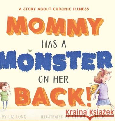 Mommy Has a Monster on Her Back! Liz Long, Ethan Roffler, Ellie Boultwood 9798989748020 Stories by Liz Long