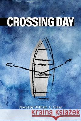 Crossing Day William A Glass 9798989817511