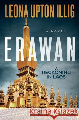 Erawan: A Reckoning in Laos David Earl Illig, Leona Upton Illig 9798989822003