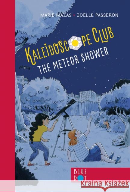 The Meteor Shower: Kaleidoscope Club Series Book #2 Marie Mazas 9798989858804 Blue Dot Kids Press
